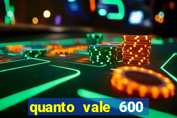 quanto vale 600 mil cruzeiros em reais